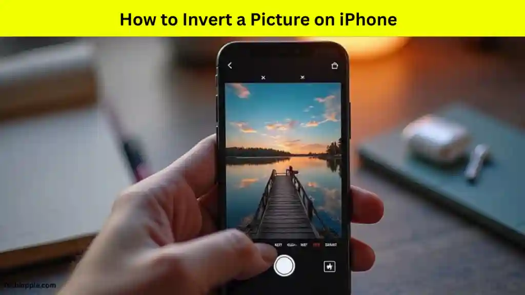 How to Invert a Picture on iPhone Easy Guide